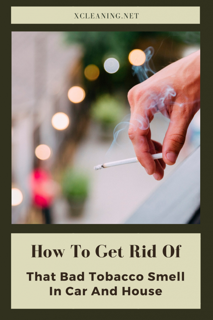 How To Get Rid Of That Bad Tobacco Smell In Car And House | xCleaning.net - Your Cleaning Tips - How To Get Rid Of Cigarette Smell On You